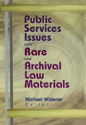 Public Services Issues with Rare and Archival Law Materials - Widener, Michael