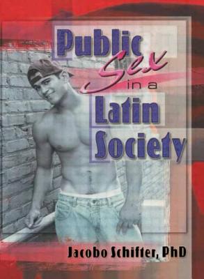 Public Sex in a Latin Society - Schifter, Jacobo