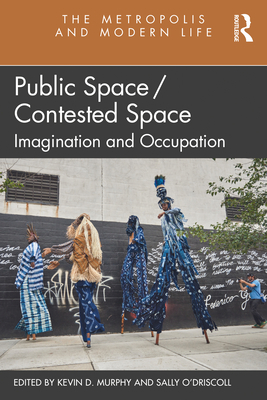 Public Space/Contested Space: Imagination and Occupation - Murphy, Kevin (Editor), and O'Driscoll, Sally (Editor)