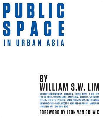 Public Space in Urban Asia - Lim, William Siew Wai (Editor)