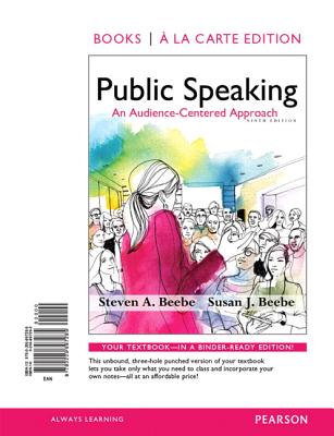Public Speaking: An Audience-Centered Approach, Books a la Carte Edition - Beebe, Steven a, and Beebe, Susan J