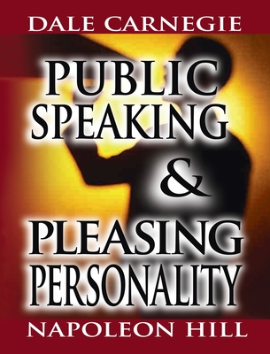 Public Speaking by Dale Carnegie (the author of How to Win Friends & Influence People) & Pleasing Personality by Napoleon Hill (the author of Think and Grow Rich) - Carnegie, Dale, and Hill, Napoleon