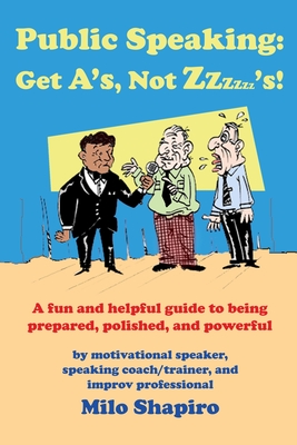 Public Speaking: Get A's, Not Zzzzzz's! - Shapiro, Milo