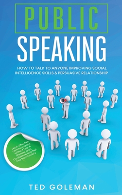 Public speaking: How to talk to anyone improving Social Intelligence skills & Persuasive Relationship. Learn Effective communication without Fear & Shyness. Gain Confidence and feel free from Anxiety. - Goleman, Ted