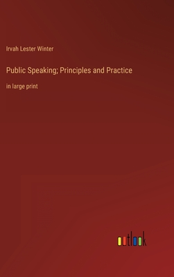 Public Speaking; Principles and Practice: in large print - Winter, Irvah Lester