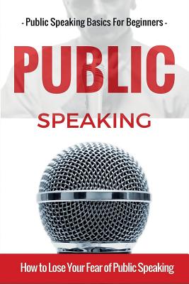 Public Speaking: Public Speaking 101 - Public Speaking for Beginners - Public Speaking Introduction - Public Speaking Tips - Public Speaking Strategies - Safavi, Aidin