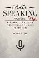 Public Speaking Secrets: How to Deliver a Perfect Presentation as a Foreign Professional