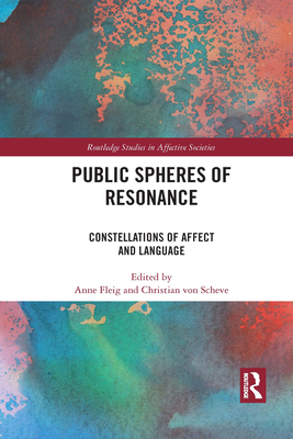 Public Spheres of Resonance: Constellations of Affect and Language - Fleig, Anne (Editor), and von Scheve, Christian (Editor)
