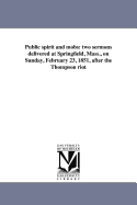 Public spirit and mobs: two sermons delivered at Springfield, Mass., on Sunday, February 23, 1851, after the Thompson riot - Simmons, George F