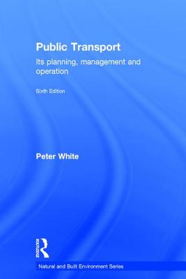 Public Transport: Its Planning, Management and Operation - White, Peter R.