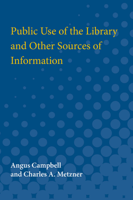 Public Use of the Library and Other Sources of Information - Campbell, Angus, Professor