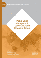 Public Value Management, Governance and Reform in Britain