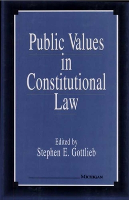 Public Values in Constitutional Law - Gottlieb, Stephen E (Editor)