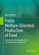 Public Welfare-Oriented Production of Food: Substantially New Impulses for a Sustainable Agro-Food Sector