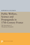 Public Welfare, Science and Propaganda in 17th-Century France: The Innovations of Theophraste Renaudot