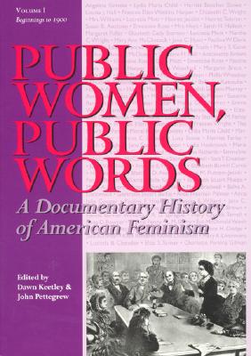 Public Women, Public Words: A Documentary History of American Feminism - Keetley, Dawn (Editor), and Pettegrew, John, Professor, Ed (Editor)