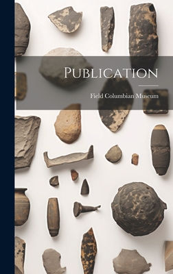 Publication - Field Columbian Museum (Creator)