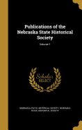 Publications of the Nebraska State Historical Society; Volume 1