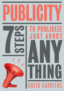 Publicity: 7 Steps to Publicize Just about Anything