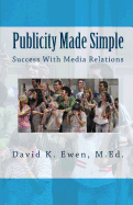 Publicity Made Simple: Success with Media Relations