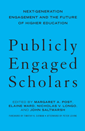 Publicly Engaged Scholars: Next-Generation Engagement and the Future of Higher Education