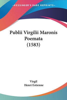 Publii Virgilii Maronis Poemata (1583) - Virgil, and Estienne, Henri (Editor)