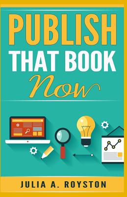 Publish that Book Now - Overbey, Kaylee (Editor), and Royston, Julia a
