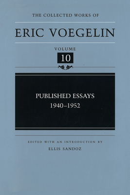 Published Essays, 1940-1952 (Cw10): Volume 10 - Voegelin, Eric, and Sandoz, Ellis (Editor)