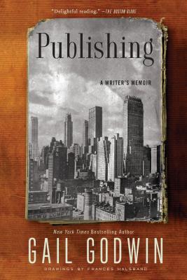 Publishing: A Writer's Memoir - Godwin, Gail