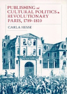 Publishing and Cultural Politics in Revolutionary Paris, 1789-1810