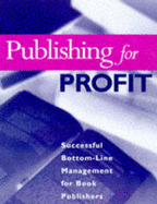 Publishing for Profit: Successful Bottom-Line Management for Book Publishers