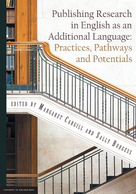 Publishing Research in English as an Additional Language: Practices, Pathways and Potentials - Cargill, Margaret (Editor), and Burgess, Sally (Editor)