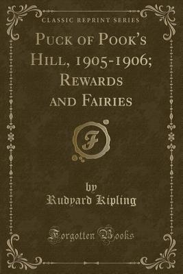 Puck of Pook's Hill, 1905-1906; Rewards and Fairies (Classic Reprint) - Kipling, Rudyard