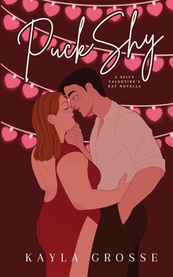 Puck Shy: A Spicy Valentine's Day Novella - Grosse, Kayla