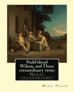 Pudd'nhead Wilson, and Those Extraordinary Twins by: Mark Twain, (Illusrtrated): Novel (Illustrated)