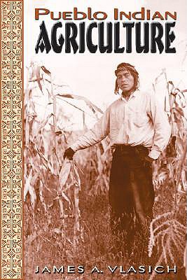 Pueblo Indian Agriculture - Vlasich, James A