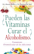 Pueden Las Vitaminas Curar El Alcoholismo? - Hoffer, Abram, Dr., and Saul, Andrew