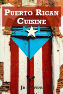 Puerto Rican Cuisine: Authentic Recipes of Puerto Rico