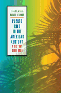 Puerto Rico in the American Century: A History Since 1898