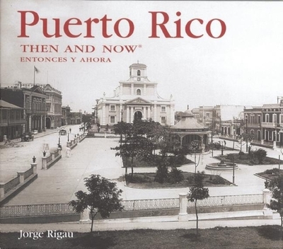 Puerto Rico Then & Now - Rigau, Jorge