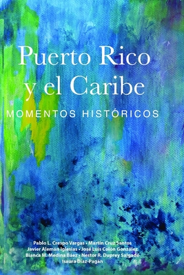 Puerto Rico y el Caribe (volumen 1 a color): Momentos hist?ricos - Cruz Santos, Mart?n, and Alemn Iglesias, Javier, and Col?n Gonzlez, Jos? Luis