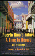 Puerto Rico's Future: A Time to Decide - Thornburgh, Dick, and Bush, George H W (Foreword by)