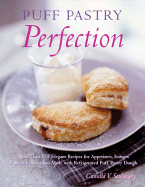 Puff Pastry Perfection: More Than 175 Recipes for Appetizers, Entrees, & Sweets Made with Frozen Puff Pastry Dough