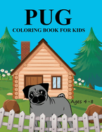 Pug Coloring Book For Kids Ages 4-8