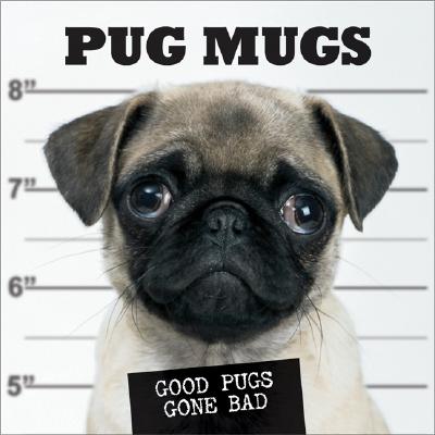 Pug Mugs: Good Pugs Gone Bad - Willow Creek Press (Creator)