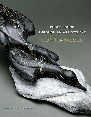 Puget Sound Through an Artist's Eye - Angell, Tony, Mr., and Doig, Ivan (Foreword by)