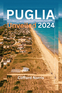 Puglia Unveiled 2024: A deep exploration of Italy's undiscovered Jewel