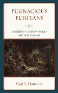 Pugnacious Puritans: Seventeenth-Century Hadley and New England