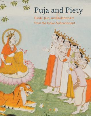 Puja and Piety: Hindu, Jain, and Buddhist Art from the Indian Subcontinent - Pal, Pratapaditya, Mr. (Editor), and Huyler, Stephen P (Contributions by), and Cort, John E (Contributions by)