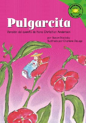 Pulgarcita: Version del Cuento de Hans Christian Anderson - Blackaby, Susan, and Delage, Charlene (Illustrator), and Abello, Patricia (Translated by)